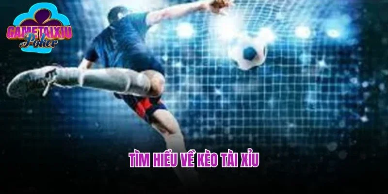 Tìm hiểu về kèo tài xỉu