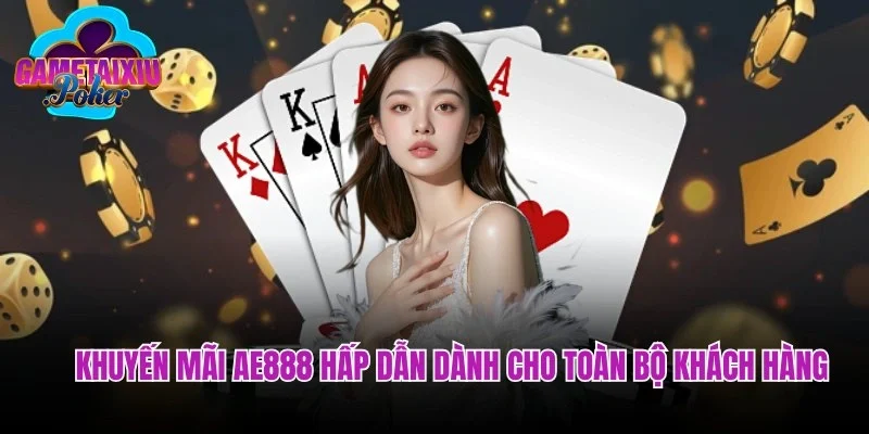 Khuyến mãi AE888 hấp dẫn dành cho toàn bộ khách hàng