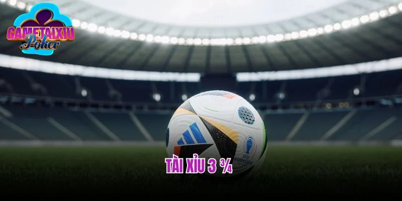 Kèo Tài Xỉu 3 ¾  – Kinh Nghiệm Tham Gia Đọc Kèo Chuẩn Xác